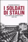 I soldati di Stalin. Vita e morte nell'Armata Rossa 1939-1945